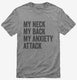 My Neck My Back My Anxiety Attack grey Mens