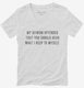 My Opinion Offended You You Should Hear What I Keep To Myself white Womens V-Neck Tee