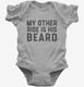 My Other Ride Is His Beard grey Infant Bodysuit