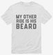 My Other Ride Is His Beard white Mens