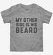 My Other Ride Is His Beard grey Toddler Tee
