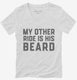 My Other Ride Is His Beard white Womens V-Neck Tee