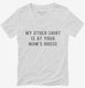 My Other Shirt Is At Your Moms House white Womens V-Neck Tee