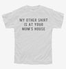 My Other Shirt Is At Your Moms House Youth Tshirt Edd00ac2-f8c6-4e7a-bae3-537b0c5fe0c5 666x695.jpg?v=1700599443