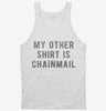 My Other Shirt Is Chainmail Tanktop 0b5798a5-f0cc-407d-8b8b-0be7155fecfe 666x695.jpg?v=1700599397