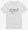 My Password Is The Last 8 Digits Of Pi Funny Math Geek Shirt 666x695.jpg?v=1700450335
