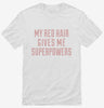 My Red Hair Gives Me Superpowers Shirt 666x695.jpg?v=1700540091