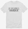My Safe Word Is Harder Shirt 1a806c6e-efa2-4594-9dca-97d5326f5a59 666x695.jpg?v=1700599345