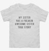 My Sister Has A Freakin Awesome Sister Toddler Shirt A650b4c0-55ed-45f7-a880-594ee9ec96d2 666x695.jpg?v=1700599300