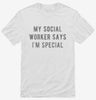 My Social Worker Says Im Special Shirt 75a14316-2c13-423b-a671-cc397aa44910 666x695.jpg?v=1700599248