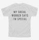 My Social Worker Says I'm Special white Youth Tee