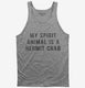 My Spirit Animal Is A Hermit Crab grey Tank