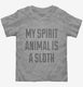 My Spirit Animal Is A Sloth  Toddler Tee