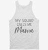 My Squad Calls Me Mama Tanktop 666x695.jpg?v=1700381596