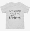 My Squad Calls Me Mama Toddler Shirt 666x695.jpg?v=1700381596