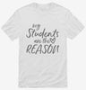My Students Are The Reason Teacher Shirt 666x695.jpg?v=1700381555
