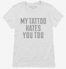 My Tattoo Hates You Too Womens Shirt 666x695.jpg?v=1700539995