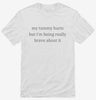 My Tummy Hurts But Im Being Really Brave About It Shirt 666x695.jpg?v=1700326527
