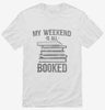 My Weekend Is All Booked Shirt 666x695.jpg?v=1700539954