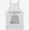 My Weekend Is All Booked Tanktop 666x695.jpg?v=1700539954