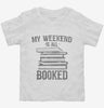 My Weekend Is All Booked Toddler Shirt 666x695.jpg?v=1700539954