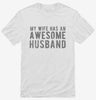 My Wife Has An Awesome Husband Shirt E2171541-708e-492d-932b-f564a9eea5da 666x695.jpg?v=1700599110