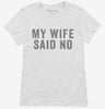 My Wife Said No Womens Shirt 666x695.jpg?v=1700420722