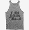 My World Without Coffee Upside Down Tank Top 666x695.jpg?v=1700410731