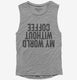 My World Without Coffee Upside Down  Womens Muscle Tank