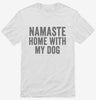 Namaste Home With My Dog Shirt 666x695.jpg?v=1700410690