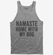 Namaste Home With My Dog  Tank