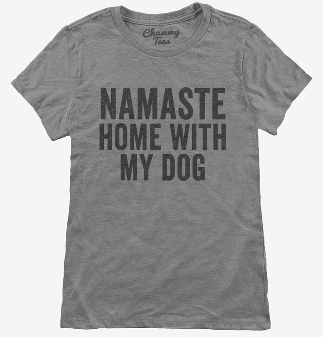 Namaste Home With My Dog T-Shirt