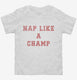 Nap Like A Champ white Toddler Tee