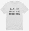 Nap Like Theres No Tomorrow Shirt 666x695.jpg?v=1700393456
