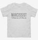 Narcissist To Know Me Is To Love Me white Toddler Tee