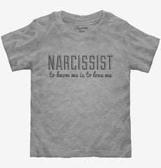 Narcissist To Know Me Is To Love Me Toddler Shirt