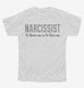 Narcissist To Know Me Is To Love Me white Youth Tee