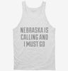 Nebraska Is Calling And I Must Go Tanktop 666x695.jpg?v=1700495303