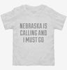 Nebraska Is Calling And I Must Go Toddler Shirt 666x695.jpg?v=1700495303