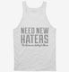 Need New Haters Funny Saying white Tank