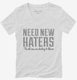Need New Haters Funny Saying white Womens V-Neck Tee
