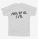 Neutral Evil Alignment white Youth Tee