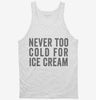 Never Too Cold For Ice Cream Tanktop 666x695.jpg?v=1700410600