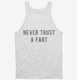 Never Trust A Fart white Tank