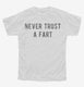 Never Trust A Fart white Youth Tee