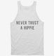 Never Trust A Hippie white Tank