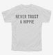 Never Trust A Hippie white Youth Tee