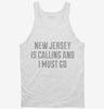 New Jersey Is Calling And I Must Go Tanktop 666x695.jpg?v=1700479164