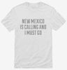 New Mexico Is Calling And I Must Go Shirt 666x695.jpg?v=1700510747