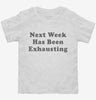 Next Week Has Been Exhausting Toddler Shirt 666x695.jpg?v=1700368617
